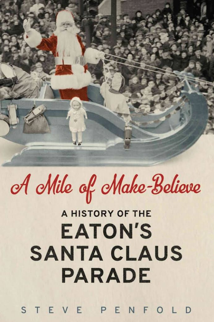 A Mile of MakeBelieve A History of the Eaton's Santa Claus Parade